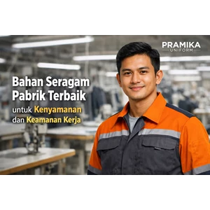 Bahan Seragam Pabrik Terbaik untuk Kenyamanan dan Keamanan Kerja
