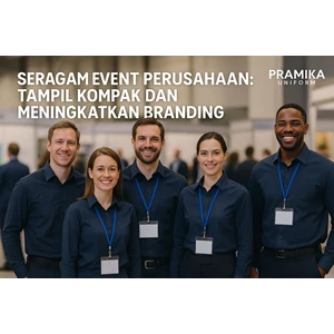 Seragam Event Perusahaan: Kompak dan Tingkatkan Branding