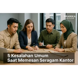 5 Kesalahan Umum Saat Memesan Seragam Kantor (dan Cara Menghindarinya)